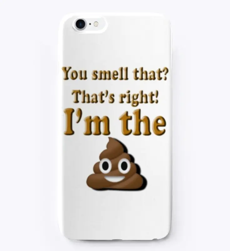 You Smell that?  That's right I'm Poop