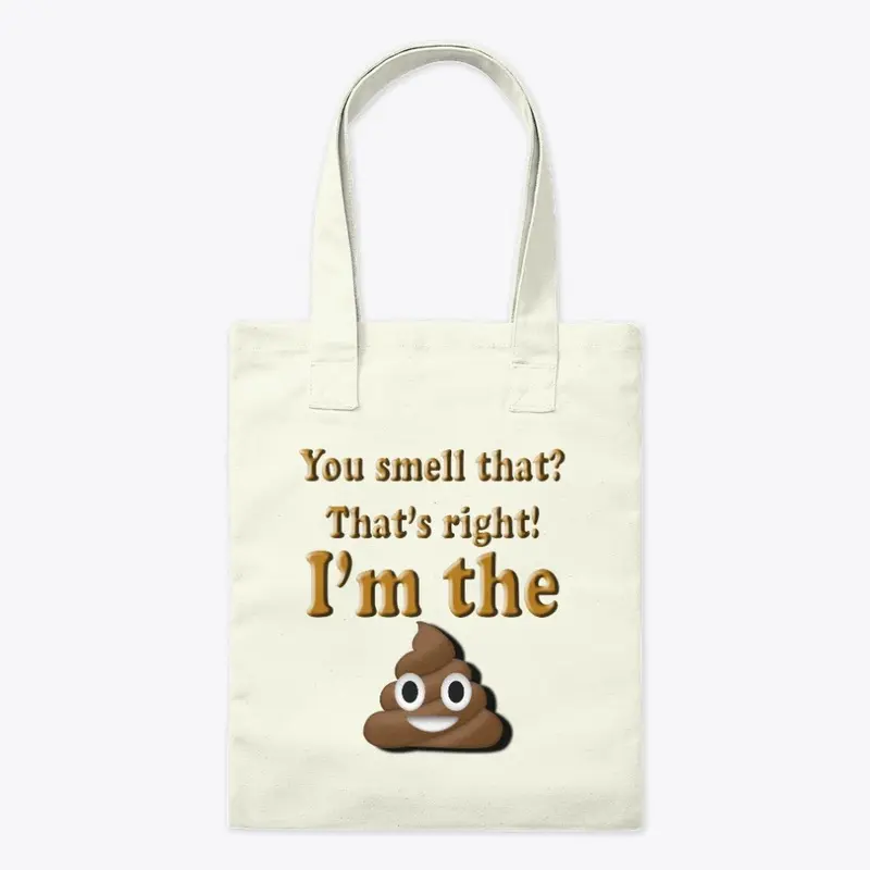 You Smell that?  That's right I'm Poop